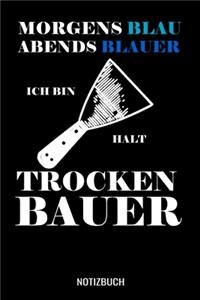 Morgens blau abends blauer ich bin halt Trockenbauer