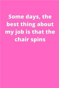 Some days, the best thing about my job is that the chair spins