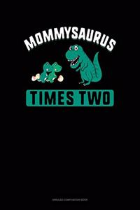 Mommysaurus Times Two