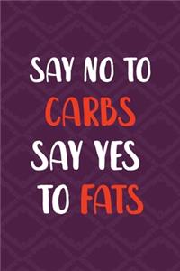 Say No To Carbs Say Yes To Fats