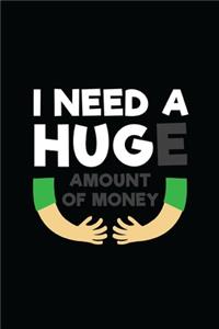 I Need A Huge Amount Of Money
