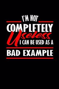 I'm not completely useless I can be used as a bad example