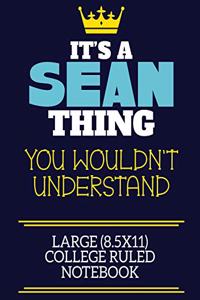 It's A Sean Thing You Wouldn't Understand Large (8.5x11) College Ruled Notebook