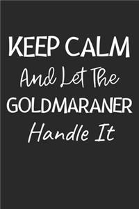 Keep Calm And Let The Goldmaraner Handle It