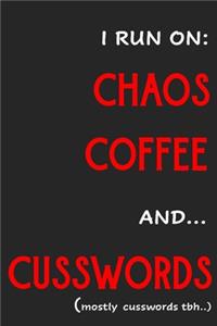 I run on Chaos Coffee and Cusswords