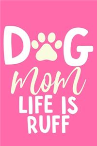 Dog Mom Life Is Ruff