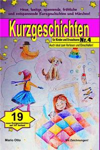 Kurzgeschichten für Kinder und Erwachsene Nr. 4: Lustige, spannende, fröhliche und entspannende Kurzgeschichten und Märchen!