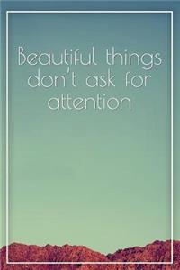 Beautiful Things Dont Ask for Attention