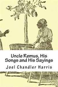 Uncle Remus, His Songs and His Sayings