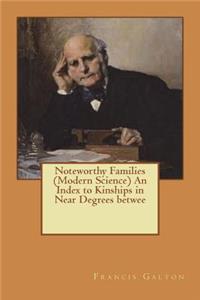 Noteworthy Families (Modern Science) An Index to Kinships in Near Degrees betwee