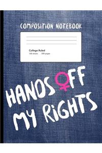 Hands Off My Rights Composition Notebook