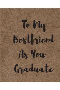 To My Bestfriend As You Graduate