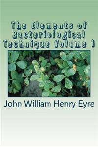 The Elements of Bacteriological Technique Volume 1