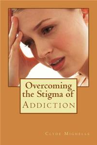 Overcoming the Stigma of Addiction