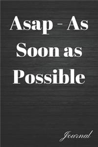ASAP - As Soon as Possible