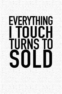 Everything I Touch Turns to Sold
