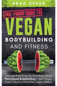 Fail-Proof Guide to Vegan Bodybuilding and Fitness