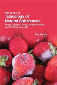 HANDBOOK OF TOXICOLOGY OF NATURAL SUBSTANCES : FOODS, BACTERIA, FUNGI, MEDICINAL PLANTS & VENOMOUS ANIMALS
