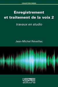 Enregistrement et traitement de la voix 2: travaux en studio