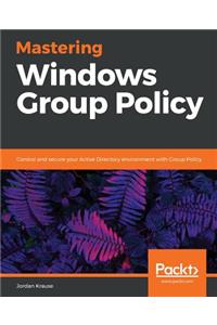Mastering Windows Group Policy