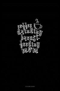 Coffee Drinking Breastfeeding Mom