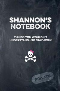 Shannon's Notebook Things You Wouldn't Understand So Stay Away! Private