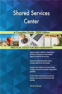 Shared Services Center A Complete Guide - 2020 Edition