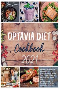 Optavia Diet Cookbook 2021: A Complete Guide for Beginners to Effectively Lose Weight Fast, Eating 6 Times a Day Lean and Green Meals - 350+ Affordable and Tasty Recipes to Get