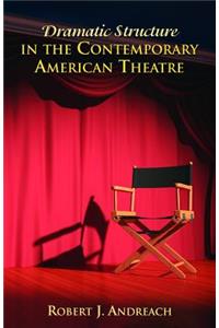 Dramatic Structure in the Contemporary American Theatre