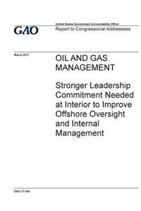 Oil and gas management, stronger leadership commitment needed at Interior to improve offshore oversight and internal management