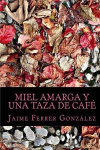 Miel Amarga Y Una Taza de Café