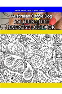 Australian Cattle Dog Coloring Diet Exercise Log Book