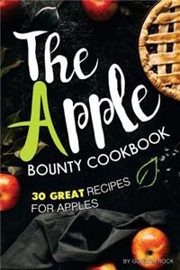 The Apple Bounty Cookbook: 30 Great Recipes for Apples