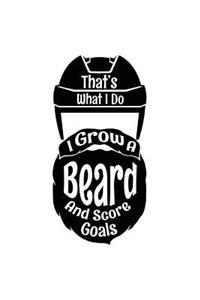 That's What I Do I Grow A Beard And Score Goals