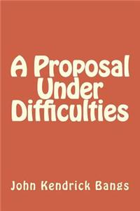 A Proposal Under Difficulties