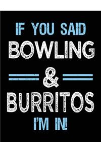 If You Said Bowling & Burritos I'm in