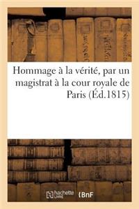 Hommage À La Vérité, Par Un Magistrat À La Cour Royale de Paris