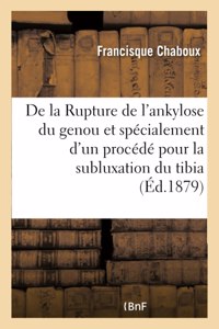 De la Rupture de l'ankylose du genou et spécialement d'un procédé pour la subluxation du tibia