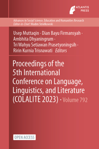 Proceedings of the 5th International Conference on Language, Linguistics, and Literature (COLALITE 2023)