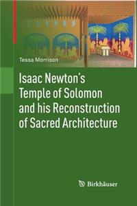 Isaac Newton's Temple of Solomon and His Reconstruction of Sacred Architecture