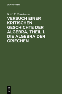 Versuch Einer Kritischen Geschichte Der Algebra, Theil 1. Die Algebra Der Griechen