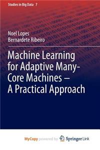 Machine Learning for Adaptive Many-Core Machines - A Practical Approach