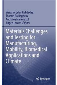 Materials Challenges and Testing for Manufacturing, Mobility, Biomedical Applications and Climate