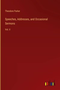 Speeches, Addresses, and Occasional Sermons