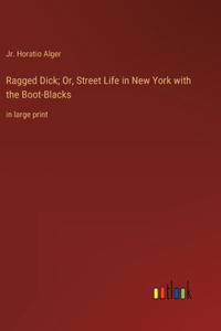 Ragged Dick; Or, Street Life in New York with the Boot-Blacks