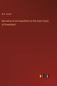 Narrative of an Expedition to the East Coast of Greenland