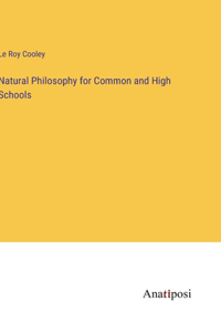 Natural Philosophy for Common and High Schools