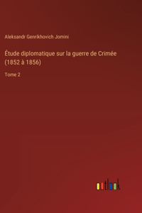 Étude diplomatique sur la guerre de Crimée (1852 à 1856)