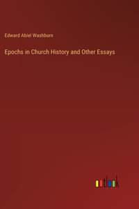 Epochs in Church History and Other Essays