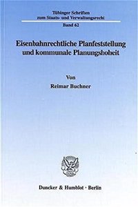 Eisenbahnrechtliche Planfeststellung Und Kommunale Planungshoheit